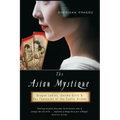 The Asian Mystique: Dragon Ladies, Geisha Girls, & Our Fantasies of the Exotic Orient