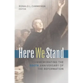 Here We Stand: Commemorating the 500th Anniversary of the Reformation
