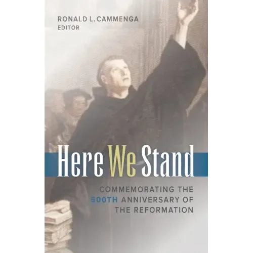 Here We Stand: Commemorating the 500th Anniversary of the Reformation