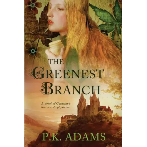 The Greenest Branch: A Novel of Germany's First Female Physician
