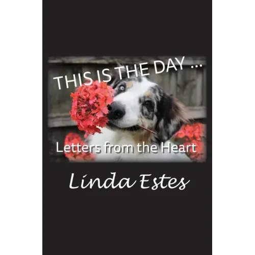 This Is the Day ...: Letters from the Heart