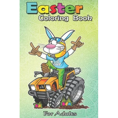 Easter Coloring Book For Adults: Fun Easter Bunny for Boys Men Quad Gift A Happy Easter Coloring Book For Teens & Adults - Great Gifts with Fun, Easy,