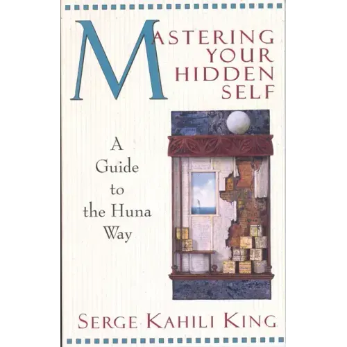 Mastering Your Hidden Self: A Guide to the Huna Way