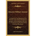 Simcoe's Military Journal: A History of the Operations of a Partisan Corps Called the Queen's Rangers, Commanded by Lieut. Col. J. G. Simcoe Duri