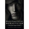 Polytheistic Monasticism: Voices from Pagan Cloisters