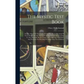 The Mystic Test Book; Or, The Magic Of The Cards. Giving The Mystic Meaning Of These Wonderful And Ancient Emblems In Their Relationship To The Heaven