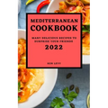 Mediterranean Cookbook 2022: Many Delicious Recipes to Surprise Your Friends