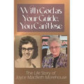 With God as Your Guide, You Can't Lose: The Life story of Joyce MacBeth Morehouse
