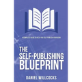 The Self-publishing Blueprint: A complete guide to help you self-publish your book
