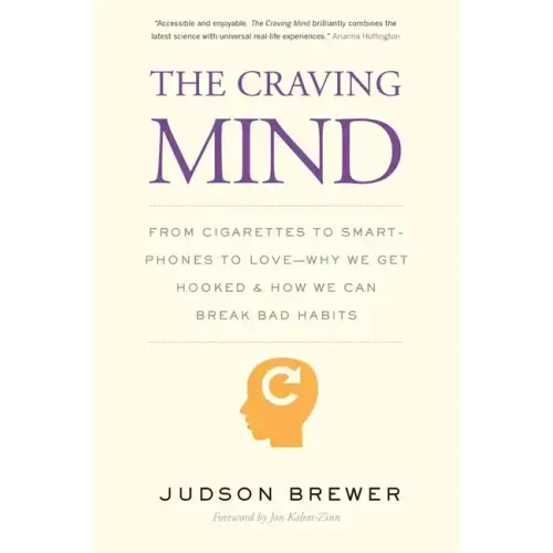 The Craving Mind: From Cigarettes to Smartphones to Love - Why We Get Hooked and How We Can Break Bad Habits