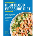 The Complete High Blood Pressure Diet Cookbook: Dash Diet Recipes to Lower Blood Pressure and Improve Health