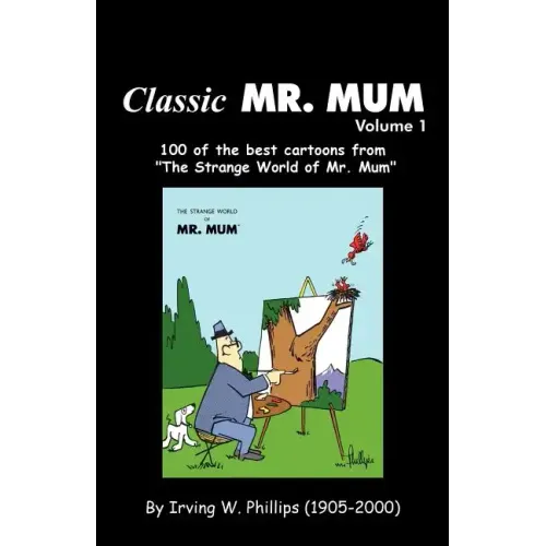 Classic Mr. Mum: 100 Cartoons from the Strange World of Mr. Mum