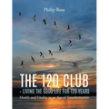 The 120 Club - Living the Good Life for 120 Years