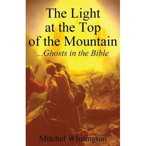 The Light at the Top of the Mountain: Ghosts in the Bible