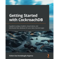 Getting Started with CockroachDB: A guide to using a modern, cloud-native, and distributed SQL database for your data-intensive apps
