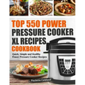 Top 550 Power Pressure Cooker XL Recipes Cookbook: Quick, Simple and Healthy Power Pressure Cooker Recipes