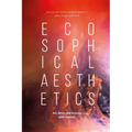 Ecosophical AestheticsArt, Ethics and Ecology with Guattari