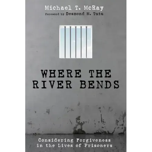 Where the River Bends: Considering Forgiveness in the Lives of Prisoners