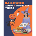 Halloween Cookbook for Kids and Coloring Book: Fun Halloween Recipes For kids to Make, Color, Taste and Have Fun - Halloween Cooking Kids