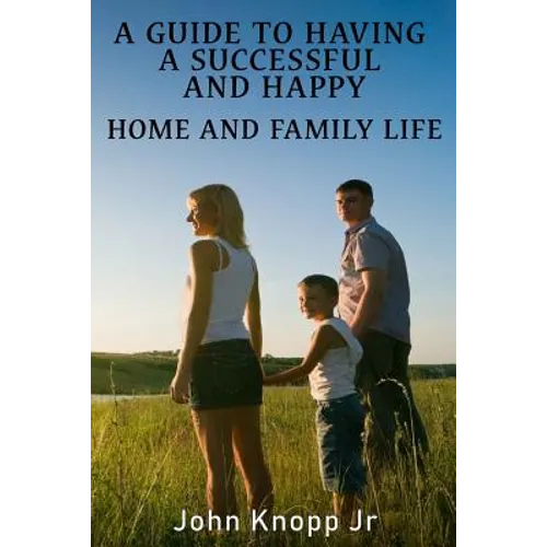 A Guide to Having a Successful and Happy Home and Family Life