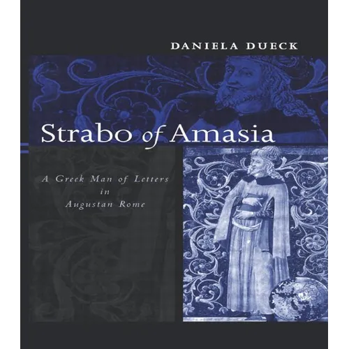 Strabo of Amasia: A Greek Man of Letters in Augustan Rome