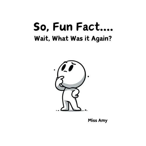 So, Fun Fact...Wait, What Was it Again?