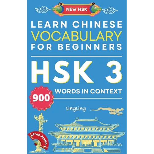 Learn Chinese Vocabulary for Beginners: New HSK Level 3 Chinese Vocabulary Book (Free Audio) - Master Over 900 Words in Context
