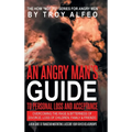 An Angry Man's Guide to Personal Loss and Acceptance: Overcoming the Rage & Bitterness of Divorce, Loss of Children, Family & Friends A New Guide to T