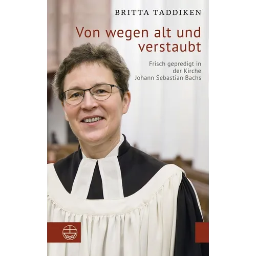 Von Wegen Alt Und Verstaubt: Frisch Gepredigt in Der Kirche Johann Sebastian Bachs