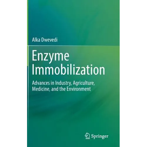 Enzyme Immobilization: Advances in Industry, Agriculture, Medicine, and the Environment