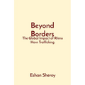 Beyond Borders: The Global Impact of Rhino Horn Trafficking