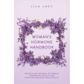 Woman's Hormone Handbook: Unlock the Secrets of Female Hormonal Health for Lifelong Balance and Vitality