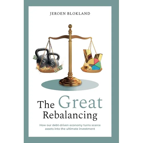 The Great Rebalancing: How our debt-driven economy turns scarce assets into the ultimate investment