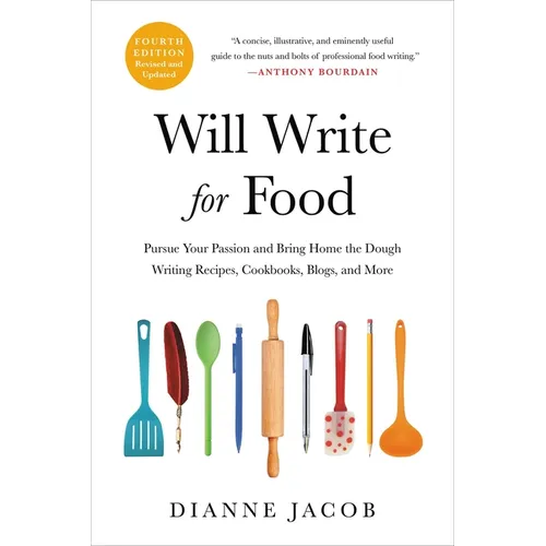 Will Write for Food: Pursue Your Passion and Bring Home the Dough Writing Recipes, Cookbooks, Blogs, and More