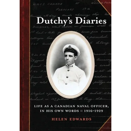Dutchy's Diaries: Life as a Canadian Naval Officer, In His Own Words: 1916-1929