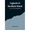 Legends of the Black Watch; or, Forty-second Highlanders
