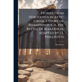 Stories From Herodotus in Attic Greek. I. Story of Rhampsinitus. Ii. the Battle of Marathon. Adapted by J.S. Phillpotts
