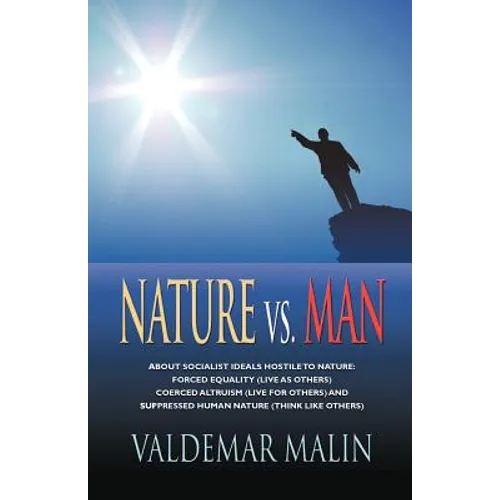 Nature vs. Man: Socialist Ideals Foreign to Nature - Enforced Equality (live as others), Coerced Altruism (live for others) and Suppre
