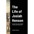 The Life of Josiah Henson: Formerly a Slave: Now an Inhabitant of Canada, as Narrated by Himself