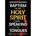 Understanding the Baptism of the Holy Spirit and Speaking in Tongues