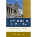 Democratic Humility: Reinhold Niebuhr, Neuroscience, and America's Political Crisis