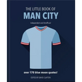 The Little Book of Man City: More Than 170 Blue Moon Quotes