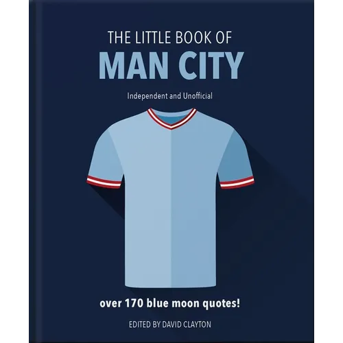 The Little Book of Man City: More Than 170 Blue Moon Quotes