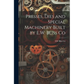 Presses, Dies and Special Machinery Built by E.W. Bliss Co