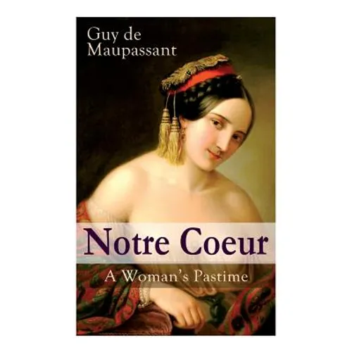 Notre Coeur - A Woman's Pastime: Psychological Novel
