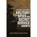 The World's Greatest Military Spies and Secret Service Agents