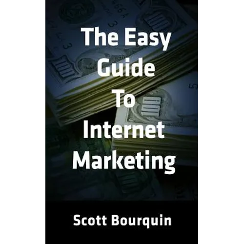 The Easy Guide To Internet Marketing: The Social Media and Internet Marketing Guide For Small Business
