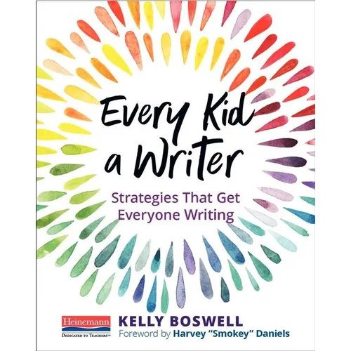 Every Kid a Writer: Strategies That Get Everyone Writing