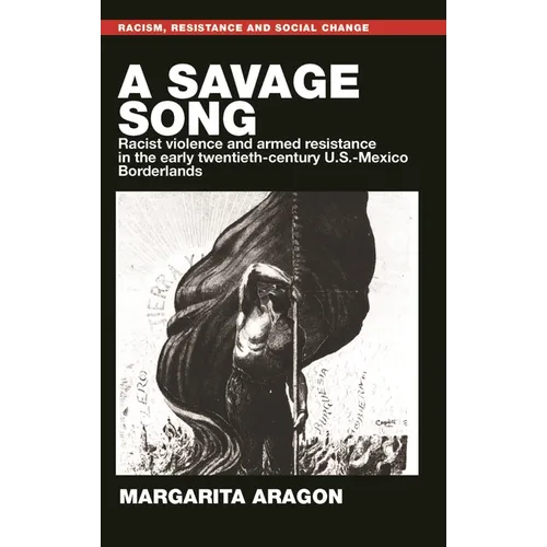 A Savage Song: Racist Violence and Armed Resistance in the Early Twentieth-Century U.S.-Mexico Borderlands