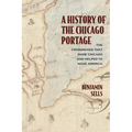 A History of the Chicago Portage: The Crossroads That Made Chicago and Helped Make America